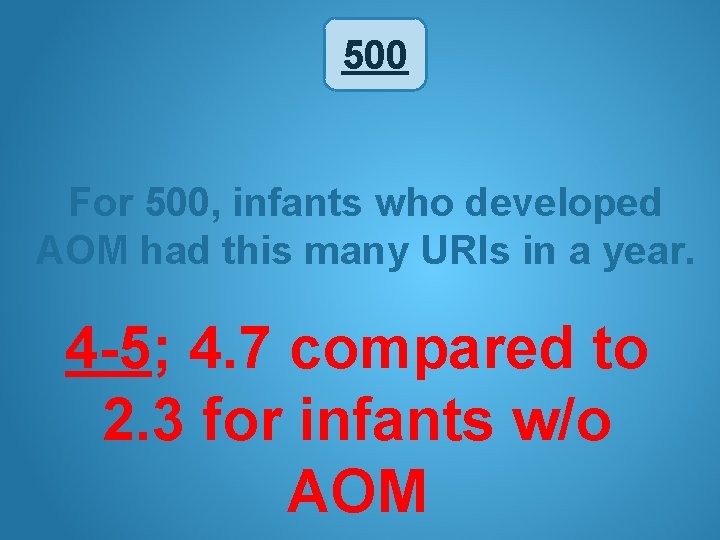 500 For 500, infants who developed AOM had this many URIs in a year.