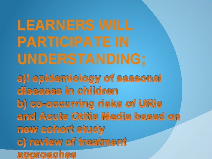 LEARNERS WILL PARTICIPATE IN UNDERSTANDING; a) epidemiology of seasonal diseases in children b) co-occurring