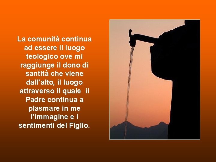 La comunità continua ad essere il luogo teologico ove mi raggiunge il dono di La comunità continua ad essere il luogo teologico ove mi raggiunge il dono di