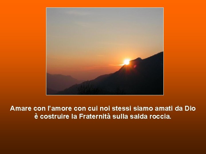 Amare con l’amore con cui noi stessi siamo amati da Dio è costruire la Amare con l’amore con cui noi stessi siamo amati da Dio è costruire la