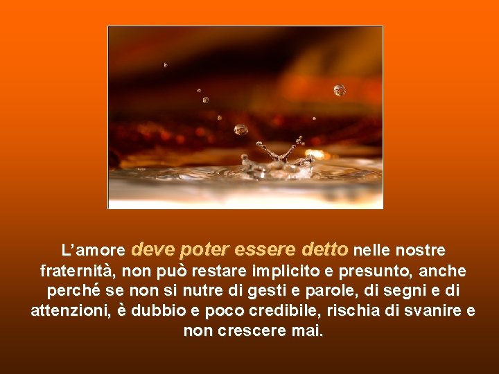 L’amore deve poter essere detto nelle nostre fraternità, non può restare implicito e presunto, L’amore deve poter essere detto nelle nostre fraternità, non può restare implicito e presunto,