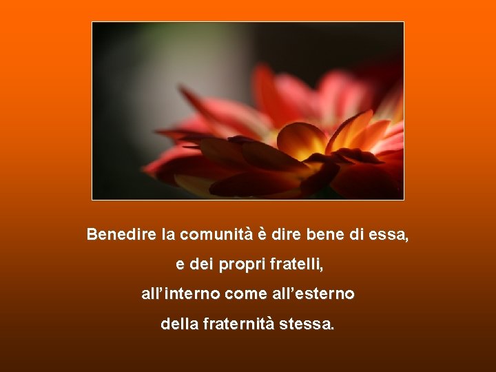 Benedire la comunità è dire bene di essa, e dei propri fratelli, all’interno come Benedire la comunità è dire bene di essa, e dei propri fratelli, all’interno come
