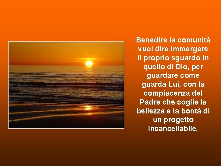 Benedire la comunità vuol dire immergere il proprio sguardo in quello di Dio, per Benedire la comunità vuol dire immergere il proprio sguardo in quello di Dio, per