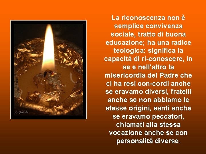 La riconoscenza non è semplice convivenza sociale, tratto di buona educazione; ha una radice La riconoscenza non è semplice convivenza sociale, tratto di buona educazione; ha una radice
