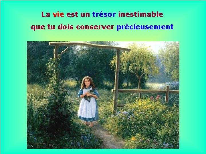 La vie est un trésor inestimable . que tu dois conserver précieusement • . La vie est un trésor inestimable . que tu dois conserver précieusement • .
