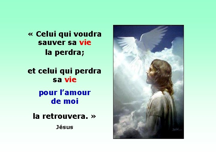 . • . « Celui qui voudra sauver sa vie la perdra; et celui . • . « Celui qui voudra sauver sa vie la perdra; et celui