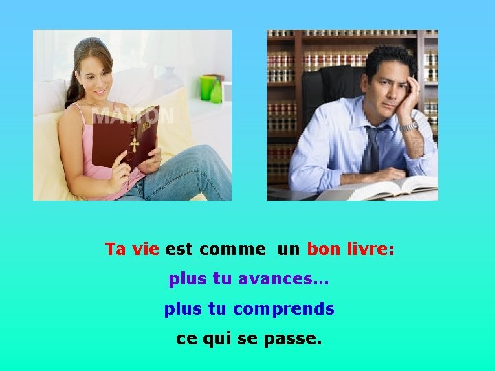 . • . Ta vie est comme un bon livre: plus tu avances… plus