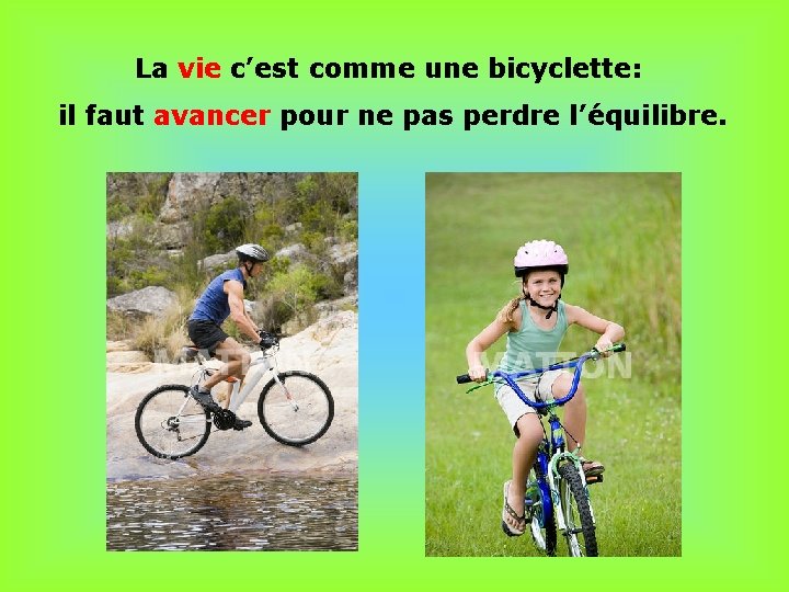 . La vie c’est comme une bicyclette: il faut avancer pour ne pas perdre . La vie c’est comme une bicyclette: il faut avancer pour ne pas perdre