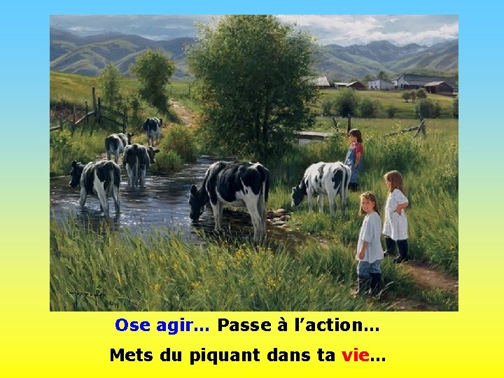 . • . Ose agir… Passe à l’action… Mets du piquant dans ta vie… . • . Ose agir… Passe à l’action… Mets du piquant dans ta vie…