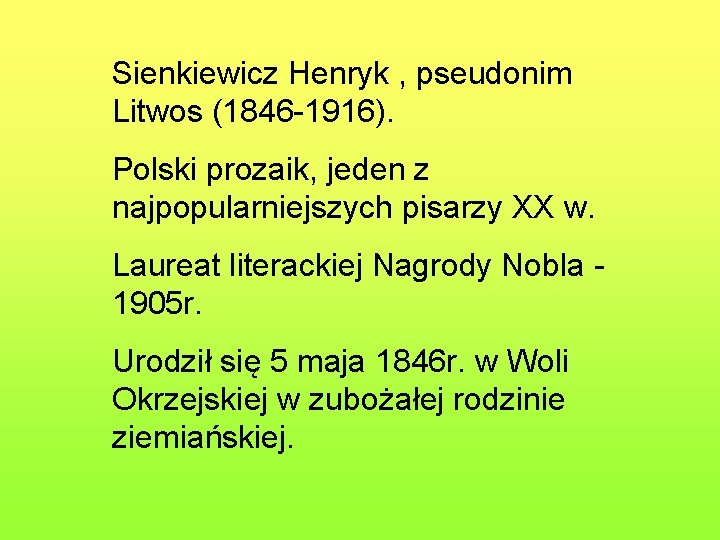 Sienkiewicz Henryk , pseudonim Litwos (1846 -1916). Polski prozaik, jeden z najpopularniejszych pisarzy XX