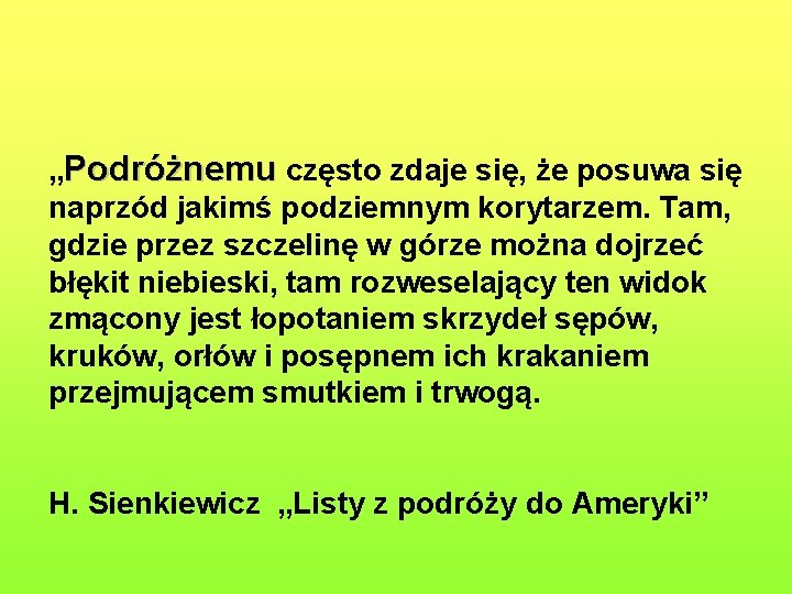„Podróżnemu często zdaje się, że posuwa się naprzód jakimś podziemnym korytarzem. Tam, gdzie przez