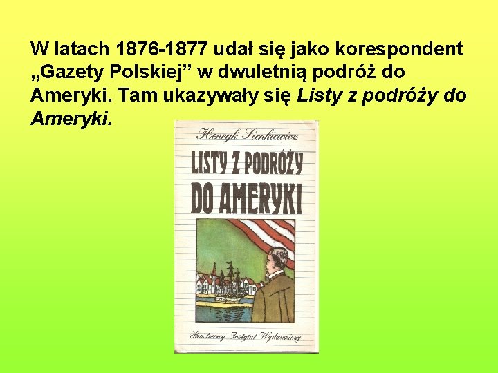 W latach 1876 -1877 udał się jako korespondent „Gazety Polskiej” w dwuletnią podróż do