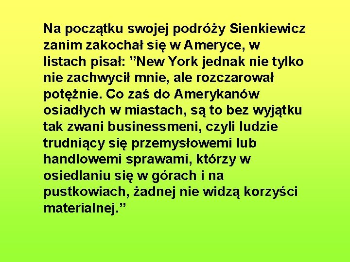 Na początku swojej podróży Sienkiewicz zanim zakochał się w Ameryce, w listach pisał: ”New