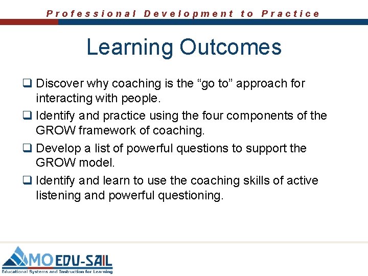 Professional Development to Practice Learning Outcomes q Discover why coaching is the “go to” Professional Development to Practice Learning Outcomes q Discover why coaching is the “go to”