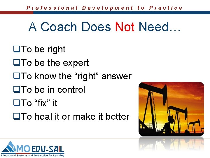 Professional Development to Practice A Coach Does Not Need… q. To be right q. Professional Development to Practice A Coach Does Not Need… q. To be right q.