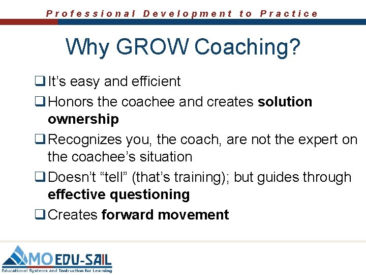 Professional Development to Practice Why GROW Coaching? q It’s easy and efficient q Honors Professional Development to Practice Why GROW Coaching? q It’s easy and efficient q Honors