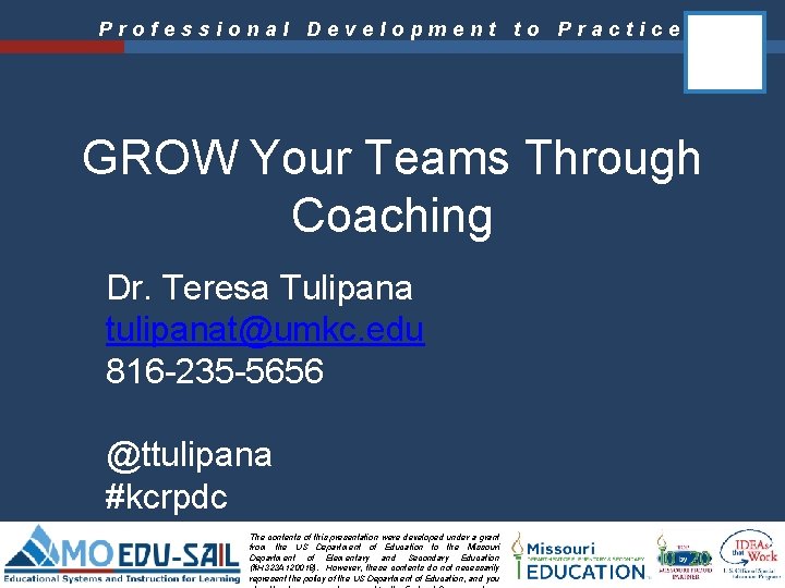 Professional Development to Practice GROW Your Teams Through Coaching Dr. Teresa Tulipana tulipanat@umkc. edu Professional Development to Practice GROW Your Teams Through Coaching Dr. Teresa Tulipana tulipanat@umkc. edu