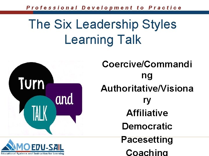 Professional Development to Practice The Six Leadership Styles Learning Talk Coercive/Commandi ng Authoritative/Visiona ry Professional Development to Practice The Six Leadership Styles Learning Talk Coercive/Commandi ng Authoritative/Visiona ry