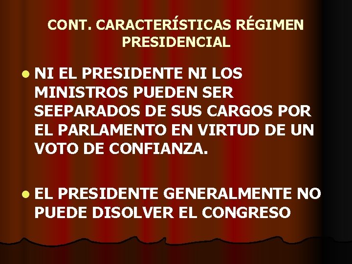 CONT. CARACTERÍSTICAS RÉGIMEN PRESIDENCIAL l NI EL PRESIDENTE NI LOS MINISTROS PUEDEN SER SEEPARADOS