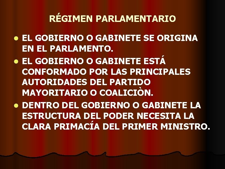 RÉGIMEN PARLAMENTARIO EL GOBIERNO O GABINETE SE ORIGINA EN EL PARLAMENTO. l EL GOBIERNO