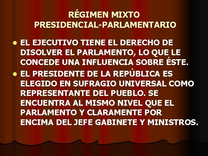 RÉGIMEN MIXTO PRESIDENCIAL-PARLAMENTARIO EL EJECUTIVO TIENE EL DERECHO DE DISOLVER EL PARLAMENTO, LO QUE