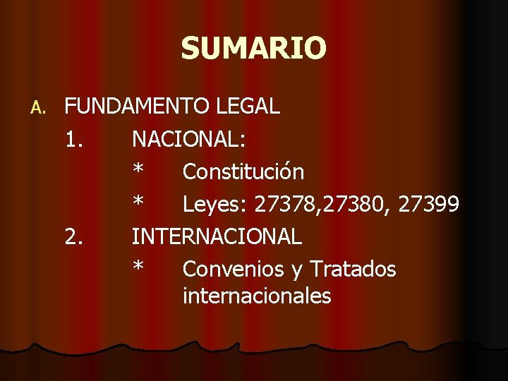 SUMARIO A. FUNDAMENTO LEGAL 1. NACIONAL: * Constitución * Leyes: 27378, 27380, 27399 2.