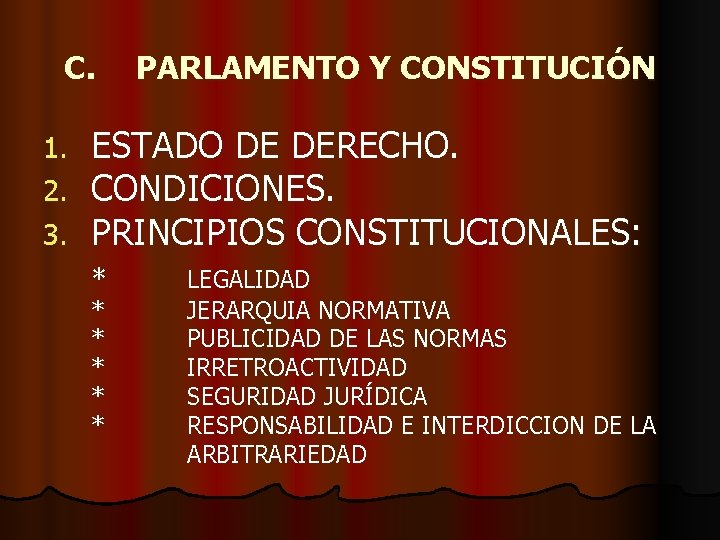 C. 1. 2. 3. PARLAMENTO Y CONSTITUCIÓN ESTADO DE DERECHO. CONDICIONES. PRINCIPIOS CONSTITUCIONALES: *
