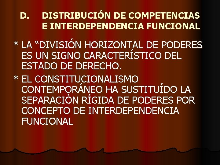 D. DISTRIBUCIÓN DE COMPETENCIAS E INTERDEPENDENCIA FUNCIONAL * LA “DIVISIÓN HORIZONTAL DE PODERES ES