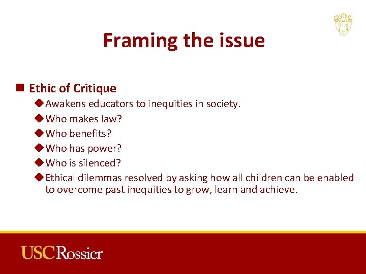 Framing the issue n Ethic of Critique u. Awakens educators to inequities in society.