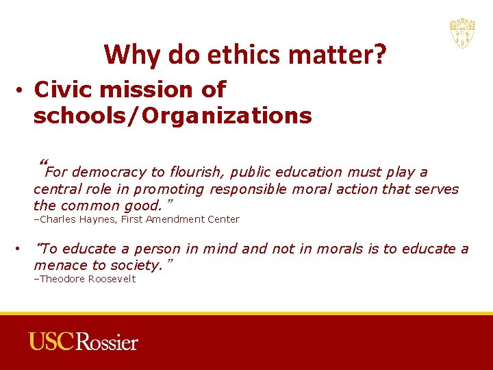 Why do ethics matter? • Civic mission of schools/Organizations “For democracy to flourish, public