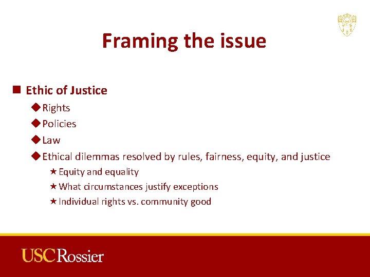 Framing the issue n Ethic of Justice u. Rights u. Policies u. Law u.