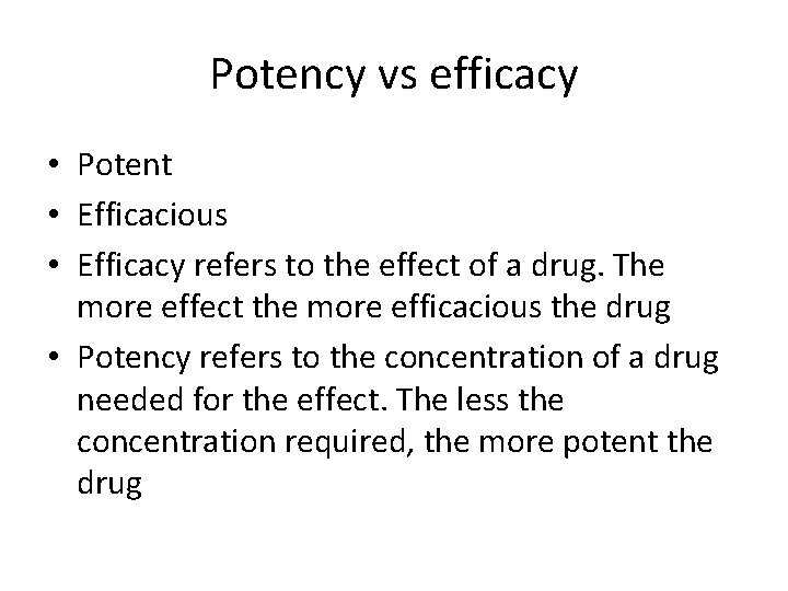 Potency vs efficacy • Potent • Efficacious • Efficacy refers to the effect of