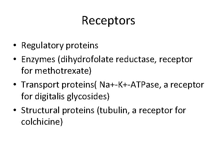 Receptors • Regulatory proteins • Enzymes (dihydrofolate reductase, receptor for methotrexate) • Transport proteins(
