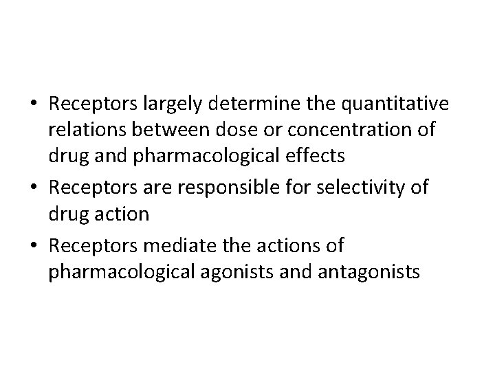  • Receptors largely determine the quantitative relations between dose or concentration of drug