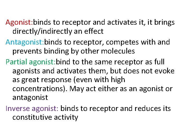 Agonist: binds to receptor and activates it, it brings directly/indirectly an effect Antagonist: binds