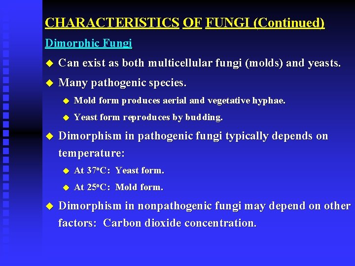 CHARACTERISTICS OF FUNGI (Continued) Dimorphic Fungi u Can exist as both multicellular fungi (molds)