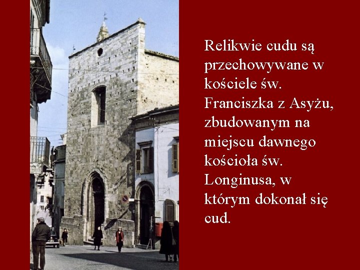 Relikwie cudu są przechowywane w kościele św. Franciszka z Asyżu, zbudowanym na miejscu dawnego