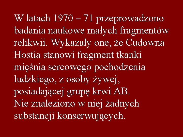 W latach 1970 – 71 przeprowadzono badania naukowe małych fragmentów relikwii. Wykazały one, że