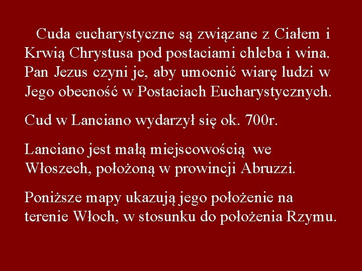 Cuda eucharystyczne są związane z Ciałem i Krwią Chrystusa pod postaciami chleba i wina.