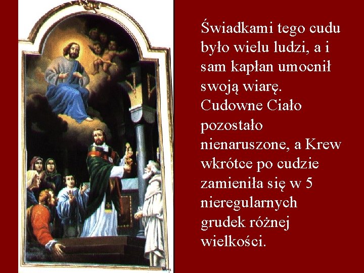 Świadkami tego cudu było wielu ludzi, a i sam kapłan umocnił swoją wiarę. Cudowne
