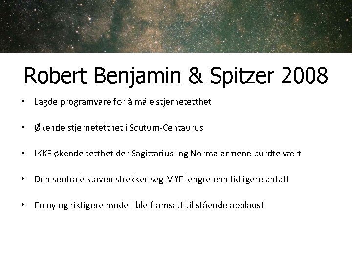 Robert Benjamin & Spitzer 2008 • Lagde programvare for å måle stjernetetthet • Økende Robert Benjamin & Spitzer 2008 • Lagde programvare for å måle stjernetetthet • Økende