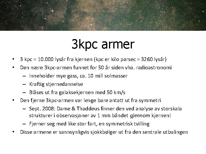3 kpc armer • 3 kpc = 10. 000 lysår fra kjernen (kpc er 3 kpc armer • 3 kpc = 10. 000 lysår fra kjernen (kpc er