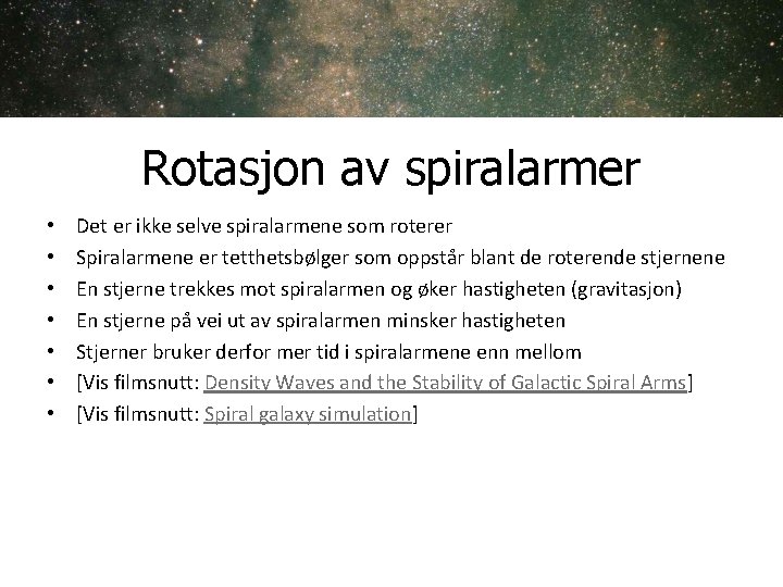 Rotasjon av spiralarmer • • Det er ikke selve spiralarmene som roterer Spiralarmene er Rotasjon av spiralarmer • • Det er ikke selve spiralarmene som roterer Spiralarmene er