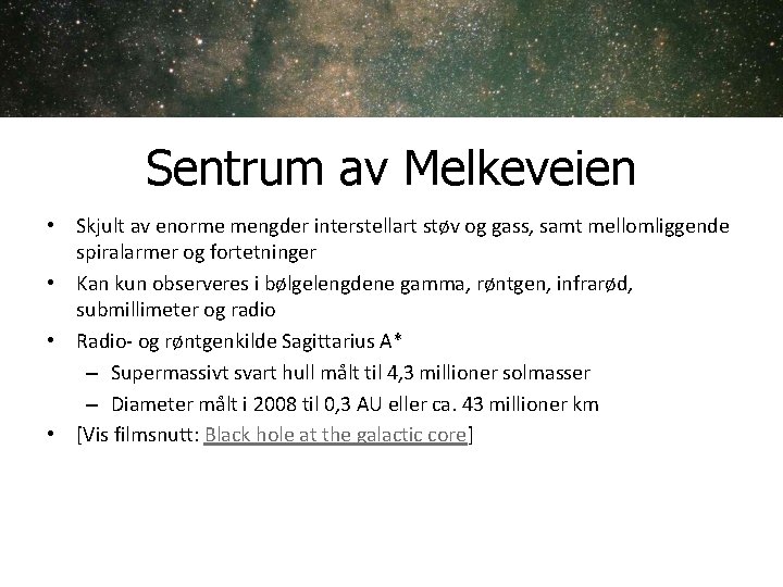 Sentrum av Melkeveien • Skjult av enorme mengder interstellart støv og gass, samt mellomliggende Sentrum av Melkeveien • Skjult av enorme mengder interstellart støv og gass, samt mellomliggende