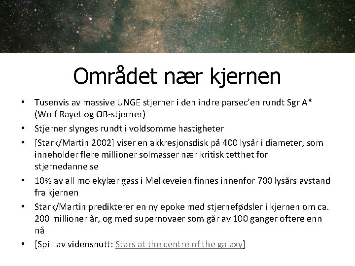 Området nær kjernen • Tusenvis av massive UNGE stjerner i den indre parsec’en rundt Området nær kjernen • Tusenvis av massive UNGE stjerner i den indre parsec’en rundt