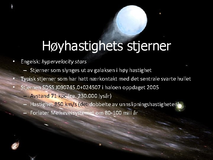 Høyhastighets stjerner • Engelsk: hypervelocity stars – Stjerner som slynges ut av galaksen i Høyhastighets stjerner • Engelsk: hypervelocity stars – Stjerner som slynges ut av galaksen i