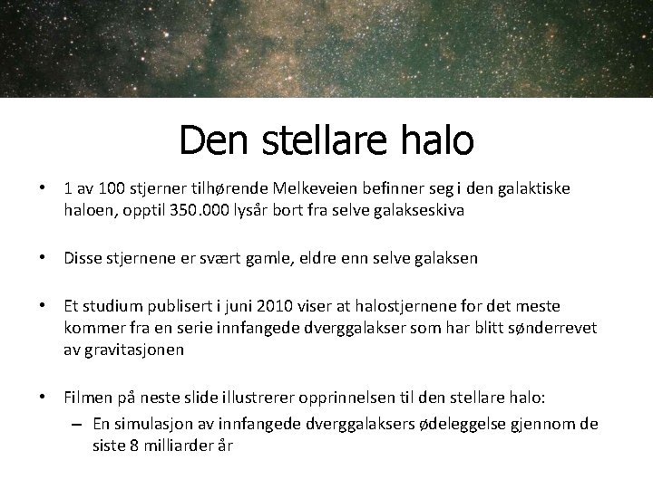 Den stellare halo • 1 av 100 stjerner tilhørende Melkeveien befinner seg i den Den stellare halo • 1 av 100 stjerner tilhørende Melkeveien befinner seg i den