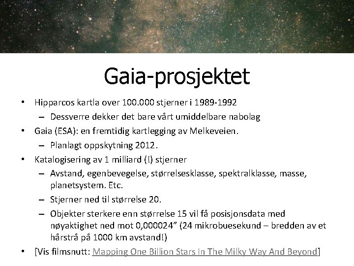 Gaia-prosjektet • Hipparcos kartla over 100. 000 stjerner i 1989 -1992 – Dessverre dekker Gaia-prosjektet • Hipparcos kartla over 100. 000 stjerner i 1989 -1992 – Dessverre dekker