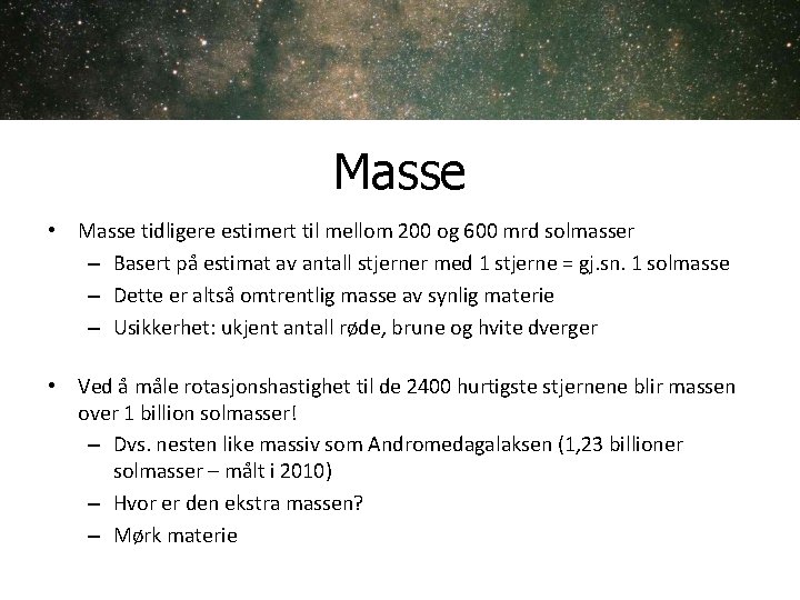 Masse • Masse tidligere estimert til mellom 200 og 600 mrd solmasser – Basert Masse • Masse tidligere estimert til mellom 200 og 600 mrd solmasser – Basert