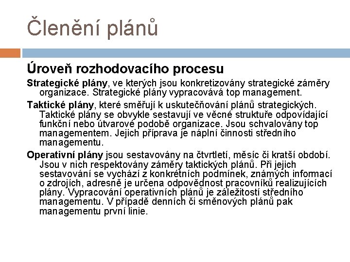 Členění plánů Úroveň rozhodovacího procesu Strategické plány, ve kterých jsou konkretizovány strategické záměry organizace.